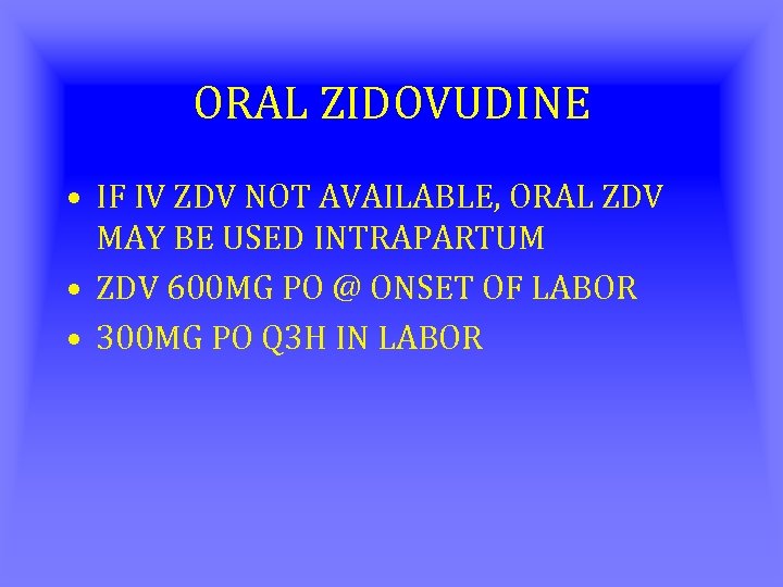 ORAL ZIDOVUDINE • IF IV ZDV NOT AVAILABLE, ORAL ZDV MAY BE USED INTRAPARTUM