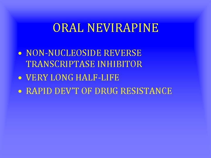 ORAL NEVIRAPINE • NON-NUCLEOSIDE REVERSE TRANSCRIPTASE INHIBITOR • VERY LONG HALF-LIFE • RAPID DEV’T