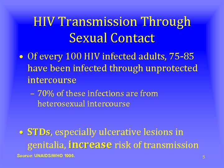 HIV Transmission Through Sexual Contact • Of every 100 HIV infected adults, 75 -85