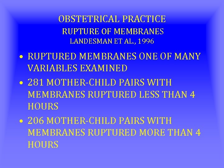 OBSTETRICAL PRACTICE RUPTURE OF MEMBRANES LANDESMAN ET AL. , 1996 • RUPTURED MEMBRANES ONE