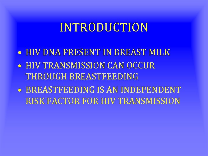 INTRODUCTION • HIV DNA PRESENT IN BREAST MILK • HIV TRANSMISSION CAN OCCUR THROUGH