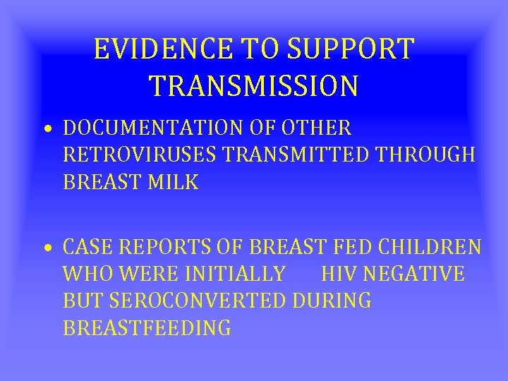 EVIDENCE TO SUPPORT TRANSMISSION • DOCUMENTATION OF OTHER RETROVIRUSES TRANSMITTED THROUGH BREAST MILK •