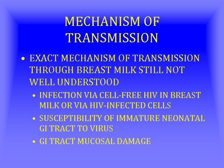 MECHANISM OF TRANSMISSION • EXACT MECHANISM OF TRANSMISSION THROUGH BREAST MILK STILL NOT WELL