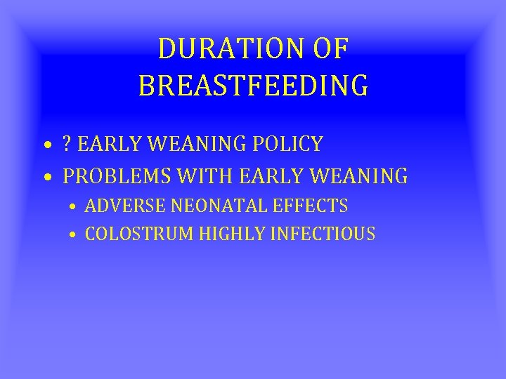 DURATION OF BREASTFEEDING • ? EARLY WEANING POLICY • PROBLEMS WITH EARLY WEANING •