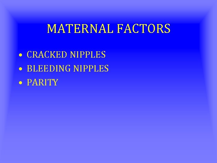 MATERNAL FACTORS • CRACKED NIPPLES • BLEEDING NIPPLES • PARITY 