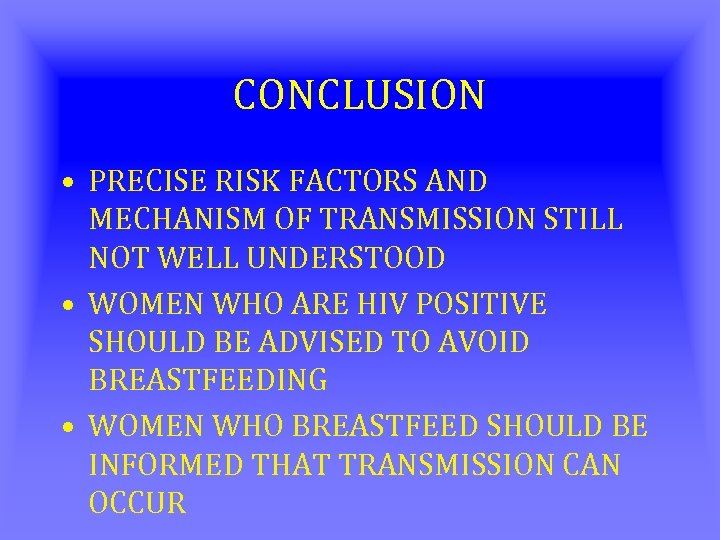 CONCLUSION • PRECISE RISK FACTORS AND MECHANISM OF TRANSMISSION STILL NOT WELL UNDERSTOOD •