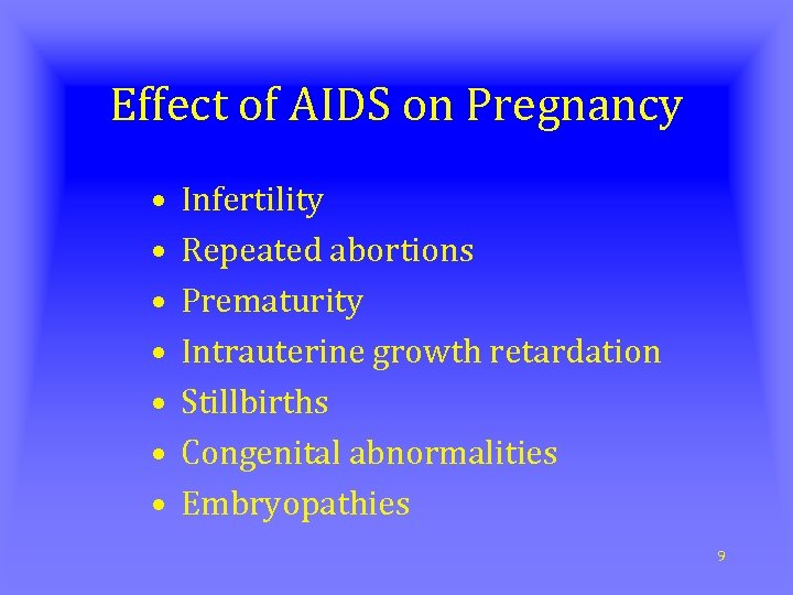 Effect of AIDS on Pregnancy • • Infertility Repeated abortions Prematurity Intrauterine growth retardation