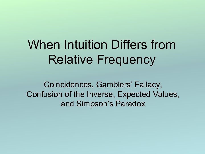 When Intuition Differs from Relative Frequency Coincidences, Gamblers’ Fallacy, Confusion of the Inverse, Expected