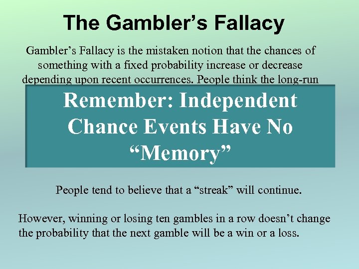 The Gambler’s Fallacy is the mistaken notion that the chances of something with a