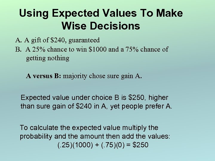 Using Expected Values To Make Wise Decisions A. A gift of $240, guaranteed B.