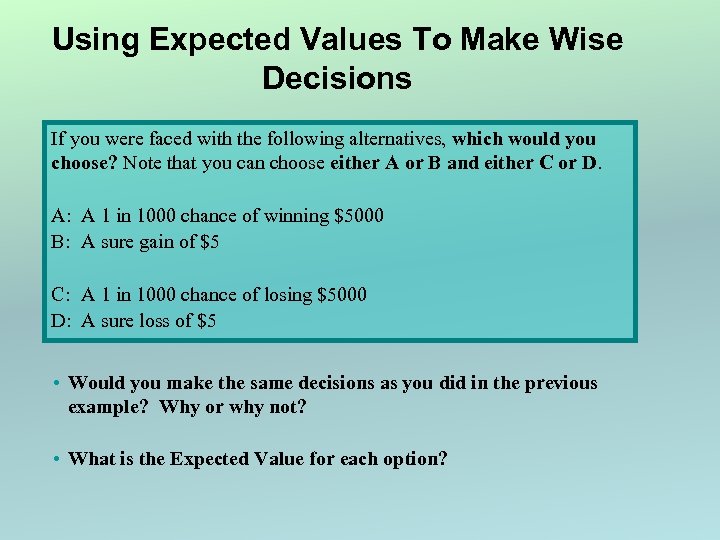 Using Expected Values To Make Wise Decisions If you were faced with the following