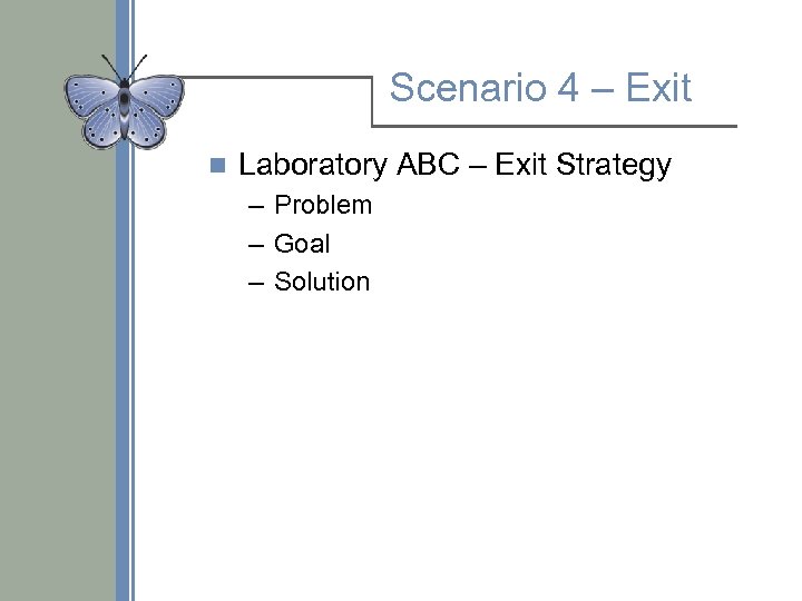 Scenario 4 – Exit n Laboratory ABC – Exit Strategy – Problem – Goal