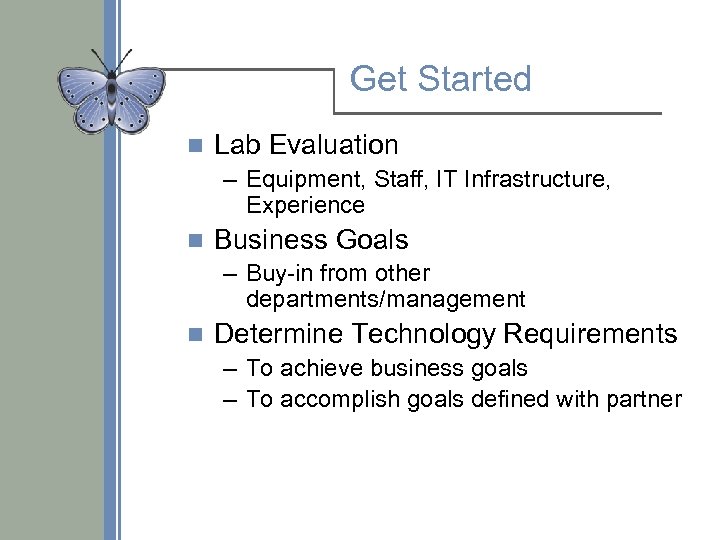 Get Started n Lab Evaluation – Equipment, Staff, IT Infrastructure, Experience n Business Goals