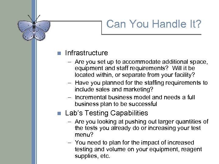 Can You Handle It? n Infrastructure – Are you set up to accommodate additional