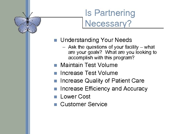 Is Partnering Necessary? n Understanding Your Needs – Ask the questions of your facility