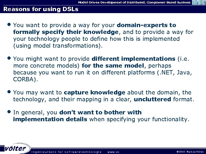 Model-Driven Development of Distributed, Component-Based Systems Reasons for using DSLs • You want to