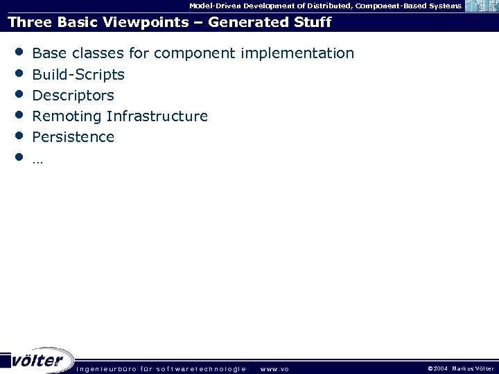 Model-Driven Development of Distributed, Component-Based Systems Three Basic Viewpoints – Generated Stuff • •