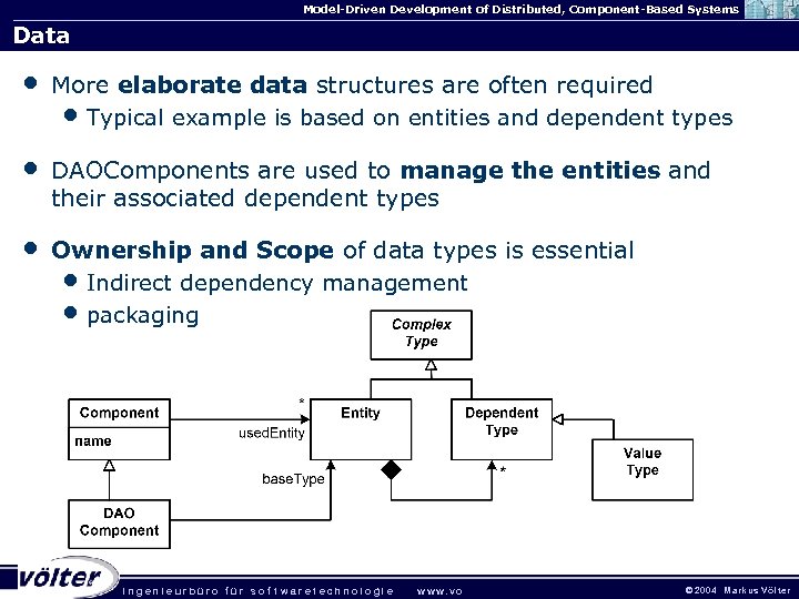 Model-Driven Development of Distributed, Component-Based Systems Data • More elaborate data structures are often