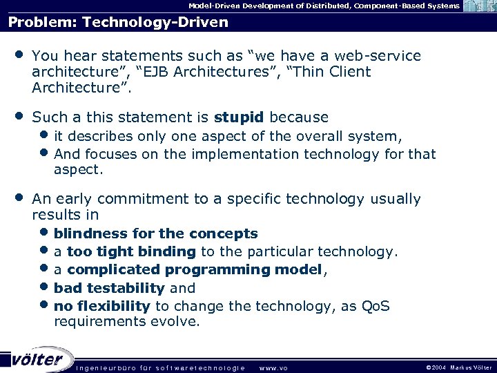 Model-Driven Development of Distributed, Component-Based Systems Problem: Technology-Driven • You hear statements such as