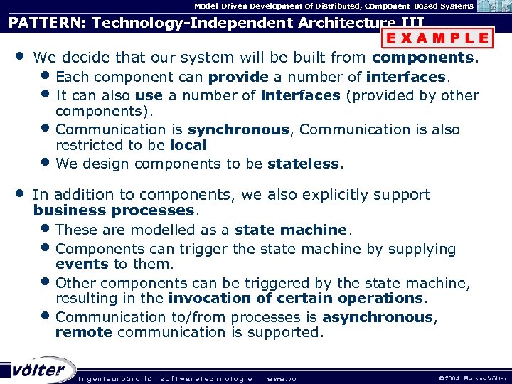 Model-Driven Development of Distributed, Component-Based Systems PATTERN: Technology-Independent Architecture III • We decide that