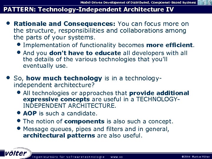 Model-Driven Development of Distributed, Component-Based Systems PATTERN: Technology-Independent Architecture IV • Rationale and Consequences: