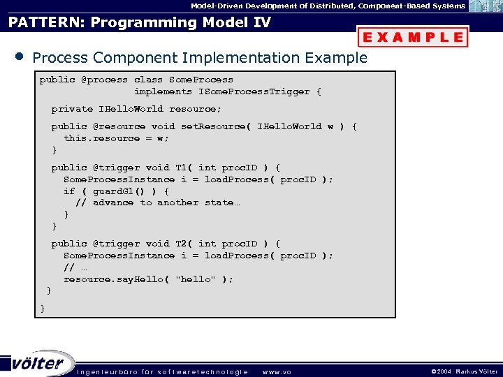 Model-Driven Development of Distributed, Component-Based Systems PATTERN: Programming Model IV • Process Component Implementation