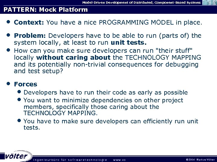 Model-Driven Development of Distributed, Component-Based Systems PATTERN: Mock Platform • • Context: You have