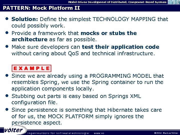 Model-Driven Development of Distributed, Component-Based Systems PATTERN: Mock Platform II • • • Solution: