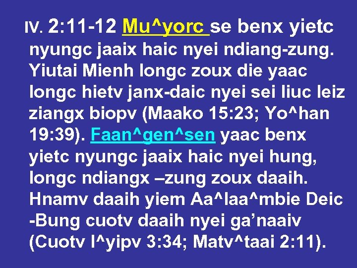 IV. 2: 11 -12 Mu^yorc se benx yietc nyungc jaaix haic nyei ndiang-zung. Yiutai