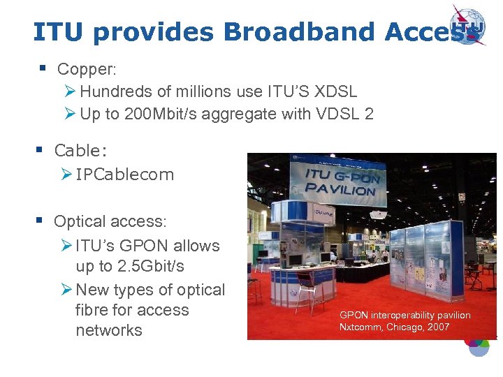 ITU provides Broadband Access § Copper: Ø Hundreds of millions use ITU’S XDSL Ø