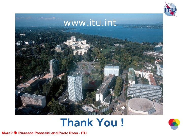 www. itu. int Thank You ! More? Riccardo Passerini and Paolo Rosa - ITU