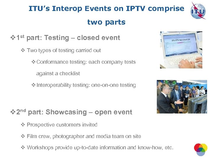 ITU’s Interop Events on IPTV comprise two parts v 1 st part: Testing –