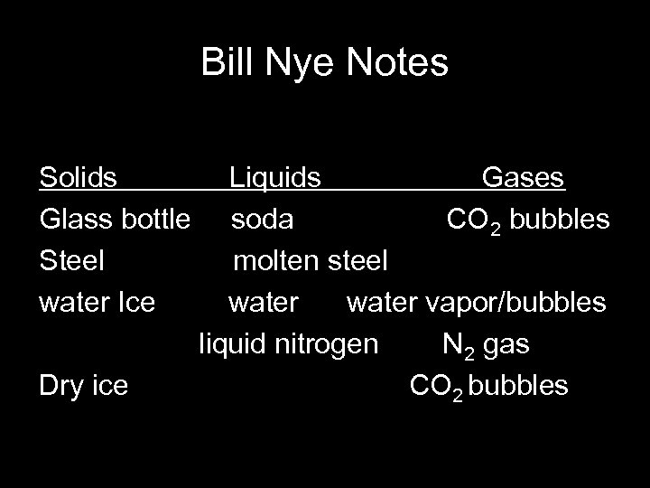 Bill Nye Notes Solids Glass bottle Steel water Ice Dry ice Liquids Gases soda