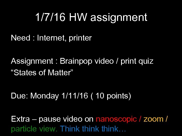 1/7/16 HW assignment Need : Internet, printer Assignment : Brainpop video / print quiz