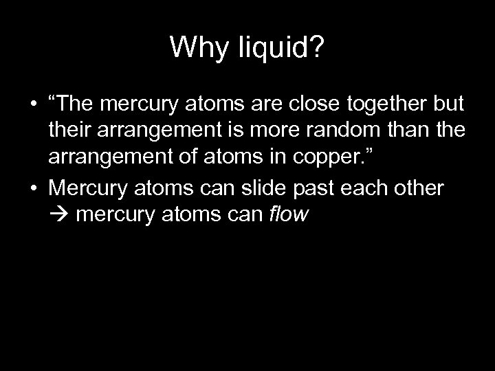 Why liquid? • “The mercury atoms are close together but their arrangement is more
