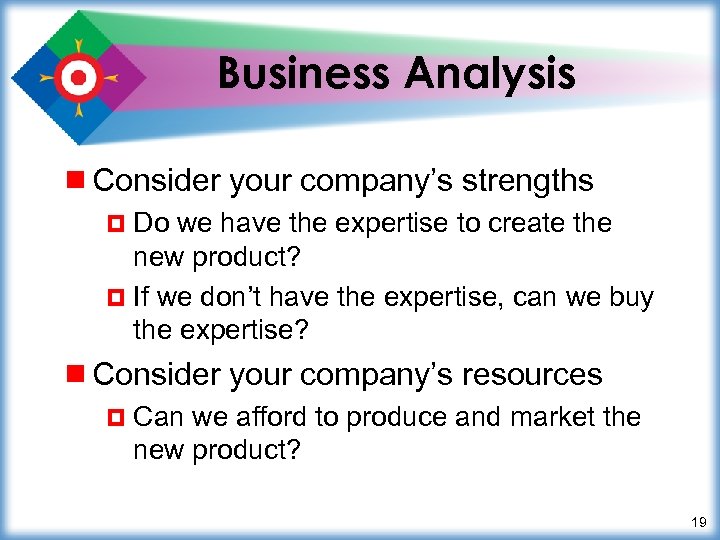 Business Analysis ¾ Consider your company’s strengths ¤ Do we have the expertise to