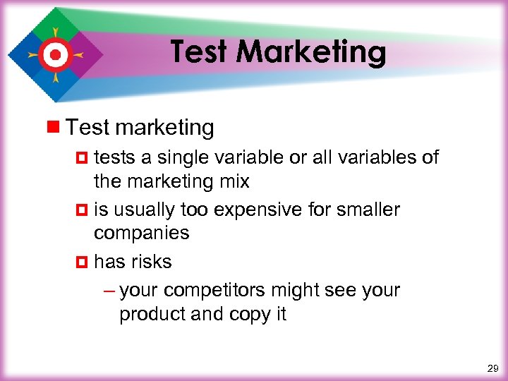 Test Marketing ¾ Test marketing ¤ tests a single variable or all variables of