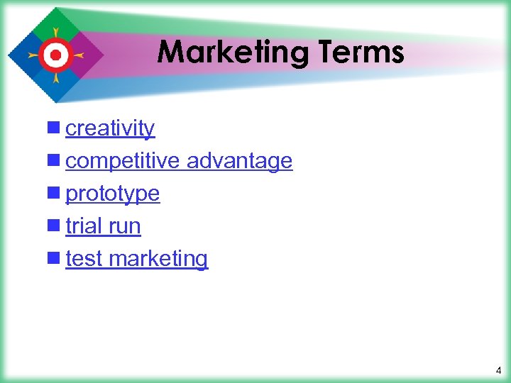 Marketing Terms ¾ creativity ¾ competitive advantage ¾ prototype ¾ trial run ¾ test