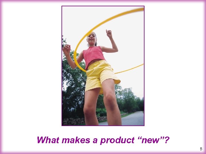 What makes a product “new”? 5 