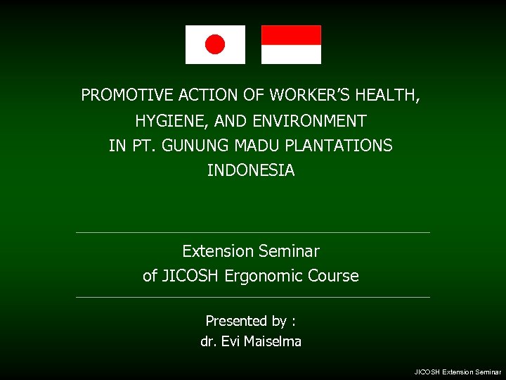 PROMOTIVE ACTION OF WORKER’S HEALTH, HYGIENE, AND ENVIRONMENT IN PT. GUNUNG MADU PLANTATIONS INDONESIA