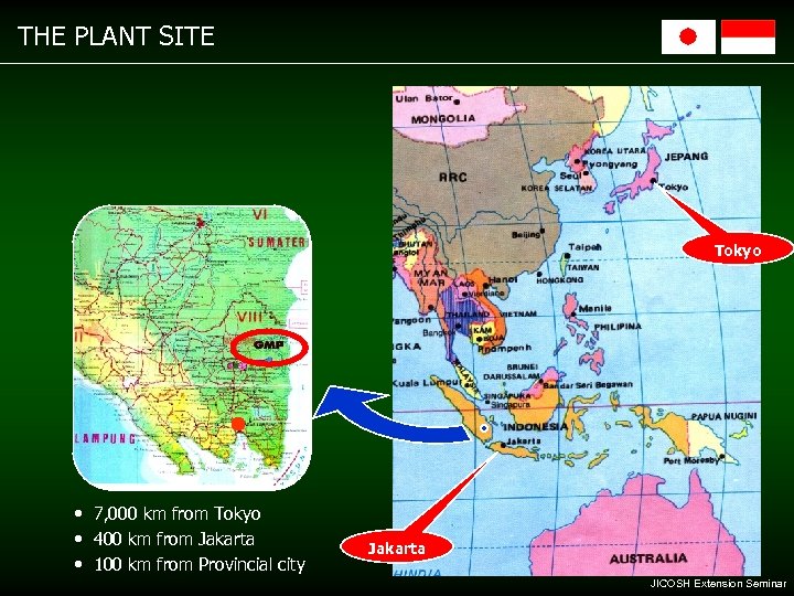 THE PLANT SITE Tokyo • 7, 000 km from Tokyo • 400 km from