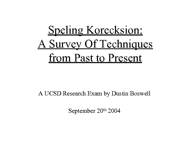 Speling Korecksion: A Survey Of Techniques from Past to Present A UCSD Research Exam