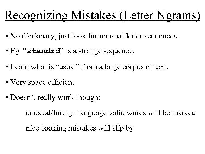 Recognizing Mistakes (Letter Ngrams) • No dictionary, just look for unusual letter sequences. •