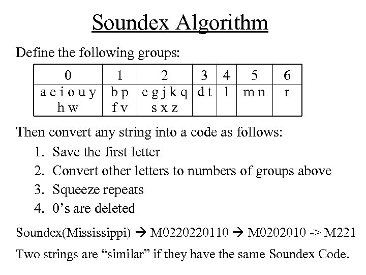 Soundex Algorithm Define the following groups: 0 aeiouy hw 1 2 3 4 5