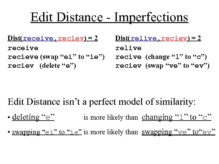 Edit Distance - Imperfections Dist(receive, reciev) = 2 receive recieve (swap “ei” to “ie”)