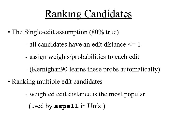Ranking Candidates • The Single-edit assumption (80% true) - all candidates have an edit