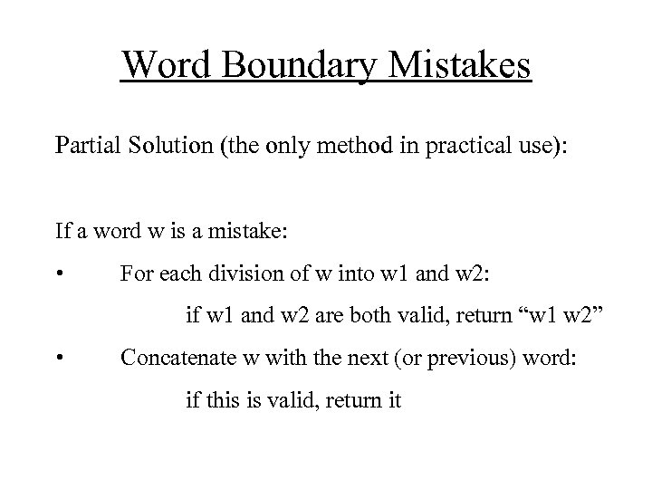 Word Boundary Mistakes Partial Solution (the only method in practical use): If a word