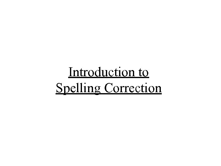 Introduction to Spelling Correction 