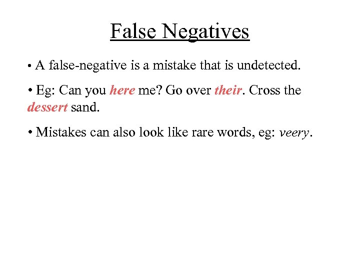False Negatives • A false-negative is a mistake that is undetected. • Eg: Can