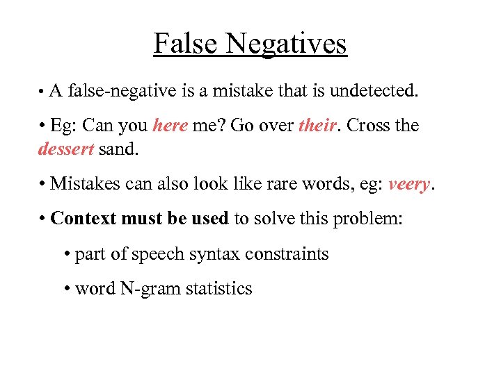 False Negatives • A false-negative is a mistake that is undetected. • Eg: Can